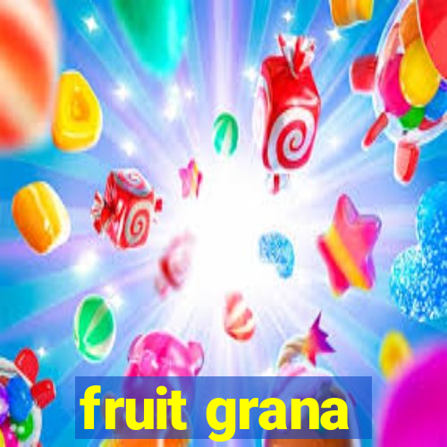 fruit grana